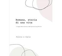 Romana, storia di una vita: Il viaggio della resilienza e della speranza lungo 89 anni