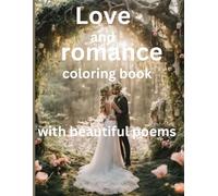 romance and love coloring book: romantic relief and loving feelings will be with you as you relax and read beautiful poems