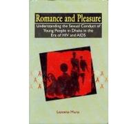 Romance and Pleasure; Understanding the Sexual Conduct of Young People in Dhaka in the Era of Hiv and Aids.