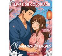 Romance Anime - Livre de Coloriage pour Adultes et Adolescents : 30 Illustrations: Coloriages couples japonais en style anime, détente et anti-stress ... et adultes fans d’univers japonais