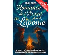 Romance de l'avent en Laponie: Un roman d’hiver en 24 jours, entre secrets, amour et renaissance sous les aurores boréales. Une histoire poétique de ... avec un chocolat chaud au coin du feu
