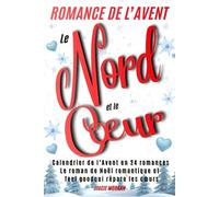 Romance de L'avent - Le Nord et le Coeur: Calendrier de l'Avent New Romance- Le Roman de Noël Romantique et Feel Good qui répare les Cœurs