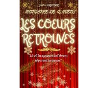 Romance de l'avent LES COEURS RETROUVES: Là où les saveurs de l'avent réparent les coeurs (L'Avent, une Parenthèse pour le Cœur)