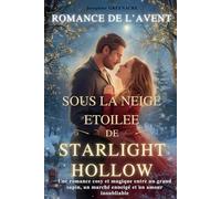 ROMANCE DE L'AVENT SOUS LA NEIGE ETOILEE DE STARLIGHT HOLLOW: Une romance cosy et magique entre un grand sapin, un marché enneigé et un amour inoubliable (L'Avent, une Parenthèse pour le Cœur)