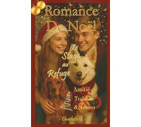 Romance de Noël, le stage au refuge, roman jeunesse et ado sur l’amitié, les premiers sentiments et l'amour fell good: Vivez l'aventure avec Camille, ... de soi, introspection et émotions fortes.
