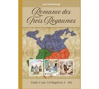 Romance des Trois Royaumes: Tome 1 sur 3 (Chapitres 1 - 40)
