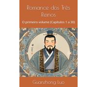 Romance dos Três Reinos: O primeiro volume (Capítulos 1 a 30)