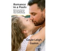 Romance in a Flash: Mini Love Stories You Can Read on Your Coffee Break (Gayle Leigh Gwinn Romances)