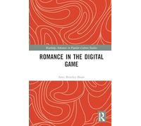 Romance in the Digital Game (Routledge Advances in Popular Culture Studies)