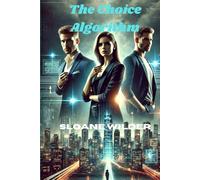 Romance Novel - The Choice Algorithm: Two Men, One Decision, and a Billion-Dollar Dream