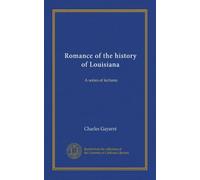 Romance of the history of Louisiana: A series of lectures