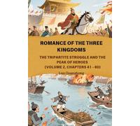 Romance of the Three Kingdoms: The Tripartite Struggle and the Peak of Heroes (Volume 2, Chapters 41 - 80)