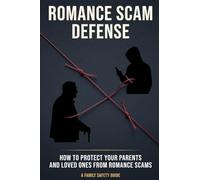 Romance Scam Defense: How to Protect Your Parents and Loved Ones from Romance Scams