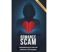 Romance Scam - Liebesbetrug im Internet erkennen und stoppen: Love Scam verstehen: Die wichtigsten Red Flags und Warnsignale beim Online-Dating