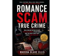 Romance Scam True Crime: Real Online Dating Scams, Fake Love Stories, Stolen Money, and the Red Flags That Could Save Your Life