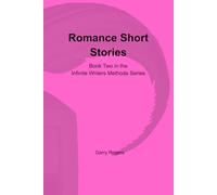 Romance Short Stories: Book Two in the Infinite Writers Methods Series