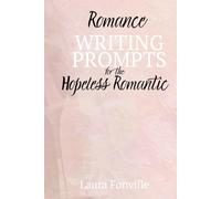 Romance Writing Prompts for the Hopeless Romantic: A Creative Writing Journal for Romance Writing and the Aspiring Romantic Author | 6x9 in, 115 pages | 50 prompts…Gift for Writers, Creative Writing