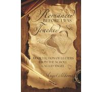 Romanced Before I Was Touched: A Collection of Letters from the Scroll Called Angel