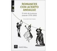 Romances Con Acento Andaluz: El Exito De La Prensa Popular (1750- 1850