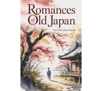 Romances of Old Japan: Classic Tales and Legends from Japanese Tradition (Annotated)