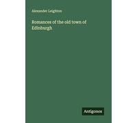 Romances of the old town of Edinburgh