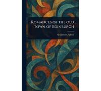 Romances of the Old Town of Edinburgh