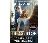 Romancing Mr Bridgerton: Tie-in for Penelope and Colin's story - the inspiration for Bridgerton series three (Bridgerton-serie, 4)