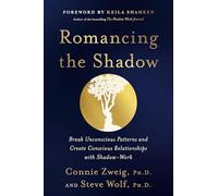 Romancing the Shadow: A Guide to Soul Work for a Vital, Authentic Life: A Shadow Work Book
