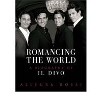 Romancing the World: A Biography of Il Divo