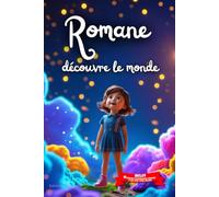 Romane découvre le monde: Livre personnalisé prénom, mini-histoires magiques, aventures, confiance en soi, leçons de vie, affirmations positives, ... en famille, endormissement paisible : Romane