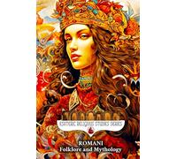 Romani Folklore and Mythology: Gypsy Magic, Creation Myths, Vampire Lore, Ancestral Spirits, Divination, and the Sacred Oral Traditions of the Roma People (Esoteric Religious Studies)