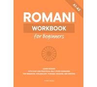Romani Workbook for Beginners: Learn Romani with Easy and Practical Self-Study Exercises for Grammar, Vocabulary, Phrases, Reading, and Writing
