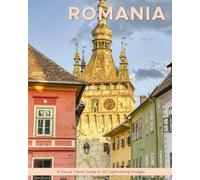Romania: A Visual Travel Guide in 50 Capitvating Images (World Through the Lens: A Travel Photography Series)