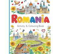 Romania Activity & Colouring Book for Kids: Colouring Pages, Crosswords, and Word Searches Featuring Castles, Legends, Traditions, and Wildlife for ... Explorer’s Global Explorer Activity Books)
