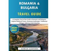 Romania & Bulgaria Travel guide 2026-2027: A Complete Two-in-One Guide to Romania and Bulgaria: Explore Medieval Towns, Stunning Landscapes, Traditional Villages, Delicious Food, Must-Se
