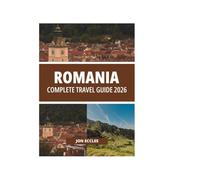 ROMANIA COMPLETE TRAVEL GUIDE 2026