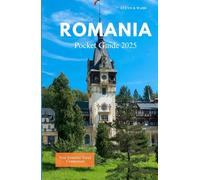 ROMANIA POCKET GUIDE 2025: Your Essential Travel Companion