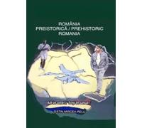 ROMÂNIA PREISTORICĂ / PREHISTORIC ROMANIA: All in one! / Toți în unul!