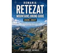 ROMANIA RETEZAT MOUNTAINS HIKING GUIDE 2026-2027: The Complete Trail Companion to Alpine Lakes, Peak Ascents, Scenic Treks, Hidden Valleys and Outdoor Adventures: 56 (THE TRAIL COMPANION COLLECTION)