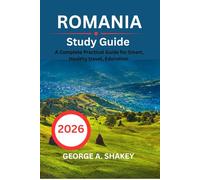 ROMANIA STUDY GUIDE 2026: A Complete and Practical Guide for Smart, Healthy Travel, Education