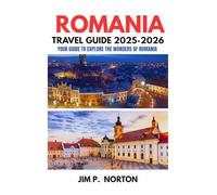 ROMANIA TRAVEL GUIDE 2025-2026 (Comprehensive Budget-friendly Travel Guides)