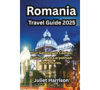 Romania Travel Guide 2025: Your Gateway to Castles, Culture, and Carpathian Adventures.