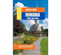 ROMANIA TRAVEL GUIDE 2026: Discovering Culture, Landscapes, and Modern Experiences in Eastern Europe’s Hidden Gem
