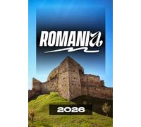 ROMANIA TRAVEL GUIDE 2026: The Complete Insider Guide to Castles, Nature, Cities, and Hidden Gems