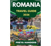 ROMANIA TRAVEL GUIDE 2026: The Ultimate Travel Companion for Exploring Romania Like a Local (THE EXPLORER'S COMPASS)