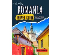 ROMANIA TRAVEL GUIDE 2026: Where the Forest Whispers and the Stones Remember