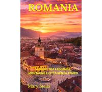 ROMANIA: VIAGGIO TRA LEGGENDE, MONTAGNE E CITTÀ SENZA TEMPO