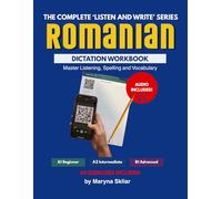 Romanian Dictation Workbook: The Complete Listen and Write Series: Master Listening, Spelling and Vocabulary