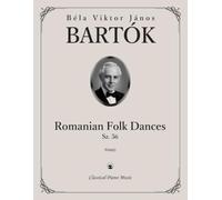 Romanian Folk Dances, Sz. 56 - Béla BARTÓK - Classical Piano Music: Lyrical folk inspired dances full of color and charm • Historical piano suite ... learners teachers and performers • Grades 6-8