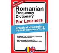 Romanian Frequency Dictionary For Learners: Practical Vocabulary - Top 10.000 Romanian Words
